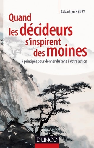 Livrenpoche : Quand les décideurs s'inspirent des moines : 9 principes pour donner du sens à votre action - Sébastien Henry - Livre