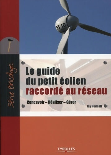 Livrenpoche : Guide du petit éolien raccordé au réseau : Concevoir. Réaliser. Gérer - Jay Hudnall - Livre
