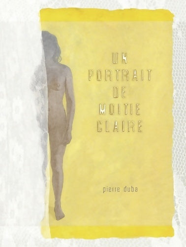 Livrenpoche : Un portrait de moitié claire - Pierre Duba - Livre