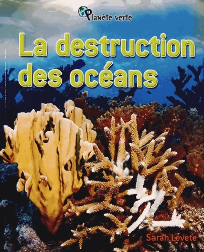 Livrenpoche : La destruction des océans - Sarah Levete - Livre