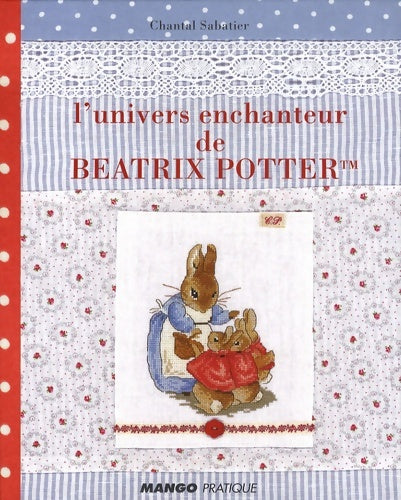 Livrenpoche : L' univers enchanteur de béatrix potter : Plus de 25 ouvrages à coudre et à broder - Chantal Sabatier - Livre