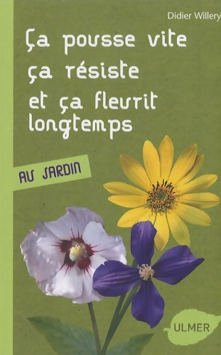 Livrenpoche : Ca pousse vite ça résiste et ça fleurit longtemps : Au jardin - Didier Willery - Livre