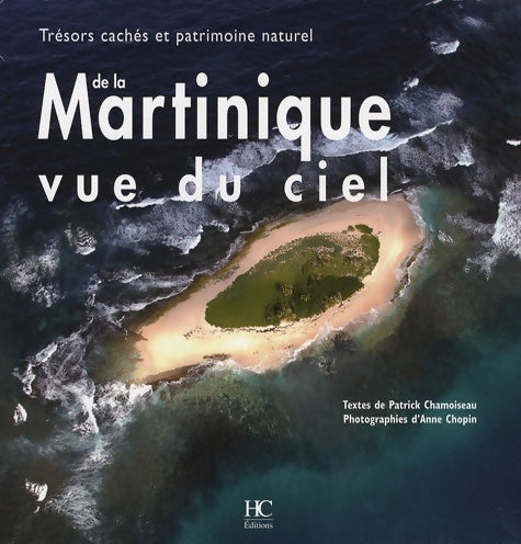 Livrenpoche : Martinique vue du ciel - trésors cachés et patrimoine naturel édition - Patrick Chamoiseau - Livre