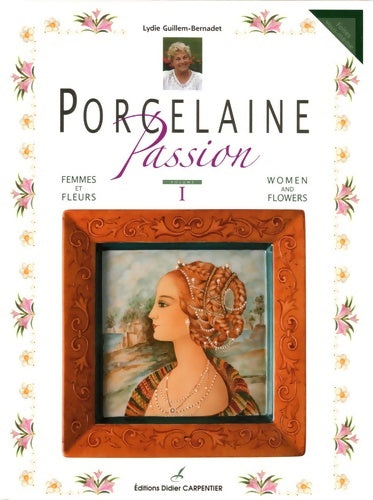 Livrenpoche : Porcelaine passion : Volume 1 femmes et fleurs édition bilingue français-anglais - Lydie Guillem-bernadet - Livre