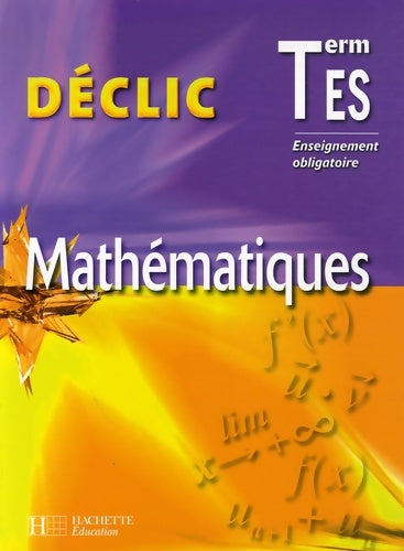 Livrenpoche : Déclic maths terminale es - enseignement obligatoire - livre de l'élève - édition 2006 - L. Misset - Livre
