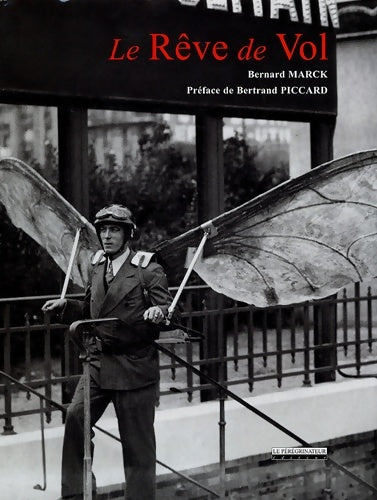 Livrenpoche : Le rêve de vol ou l'histoire des origines de l'aviation - Bernard Marck - Livre