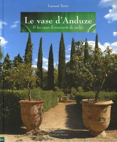 Le vase d'anduze : Et les vases d'ornement de jardin - Laurent Tavès - Livre