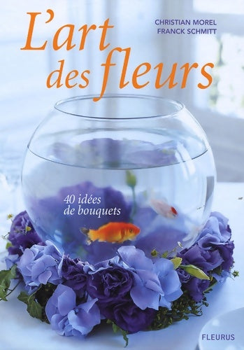Livrenpoche : L'art des fleurs : 40 idées de bouquets - Christian Morel - Livre