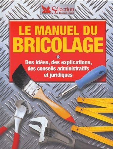 Livrenpoche : Le manuel du bricolage : Des idées des explications des conseils administratifs et juridiques - Collectif - Livre