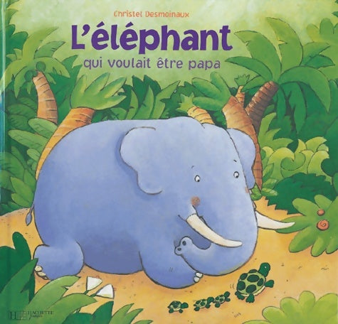 Livrenpoche : L'éléphant qui voulait être papa - C. Desmoinaux - Livre