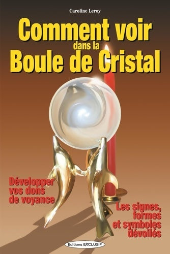 Livrenpoche : Comment voir dans la boule de cristal - développer vos dons de voyance - Caroline Leroy - Livre