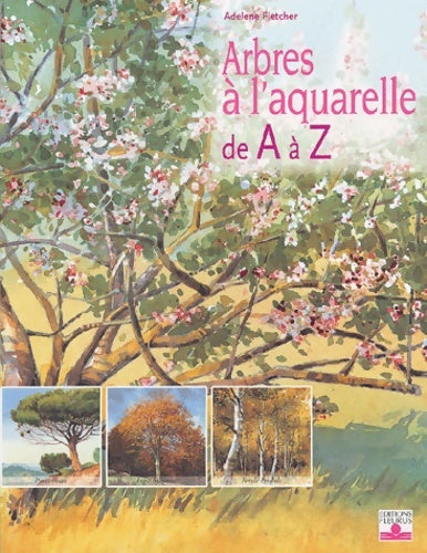 Livrenpoche : Arbres à l'aquarelle de a à z : 24 essences d'arbres étape par étape - Adelene Fletcher - Livre