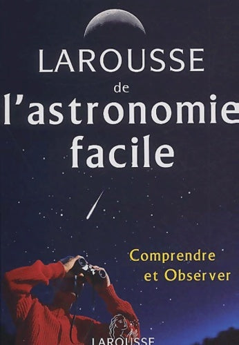 Livrenpoche : Larousse de l'astronomie facile : Comprendre et observer - Seinandre - Livre