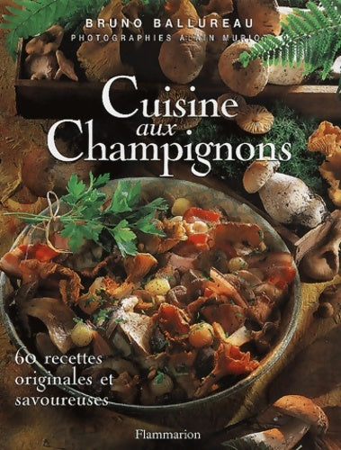 Livrenpoche : Cuisine aux champignons : 60 recettes originales et savoureuses - Bruno Ballureau - Livre