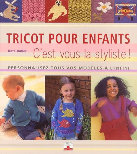 Livrenpoche : Tricot pour enfants : C'est vous la styliste ! personnalisez tous vos modèles à l'infini - Kate Bulles - Livre