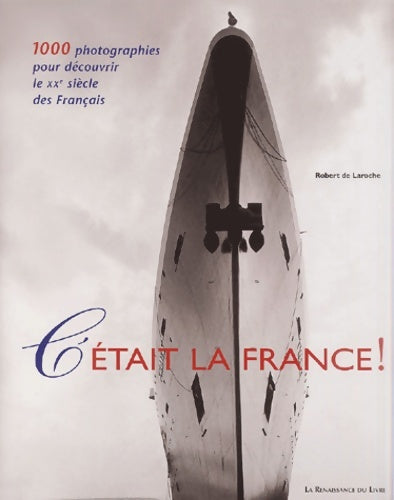 Livrenpoche : C'était la France ! 1000 photographies pour découvrir le XXe siècle des français - Robert De Laroche - Livre