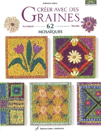 Livrenpoche : Créer avec des graines 62 mosaïques - Catherine Raine - Livre