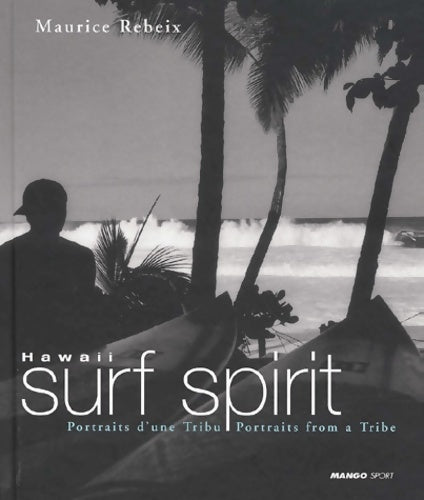 Livrenpoche : Hawaii surf spirit : Portraits d'une tribu - Maurice Rebeix - Livre