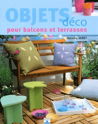 Livrenpoche : Objets déco pour balcons et terrasses - Natacha Seret - Livre