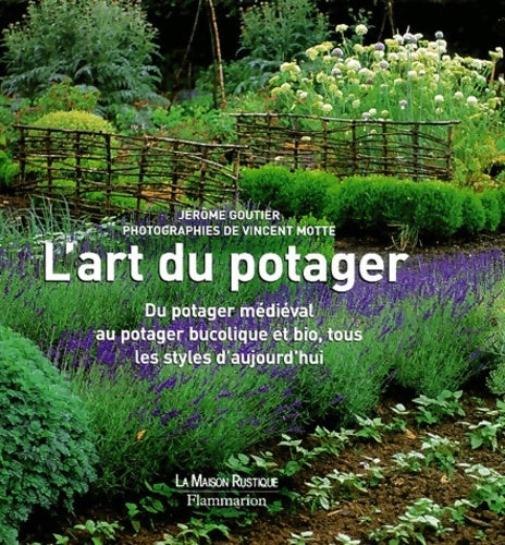 Livrenpoche : L'art du potager : Du potager médiéval au potager bucolique et bio tous les styles d'aujourd'hui - Jérôme Goutier - Livre