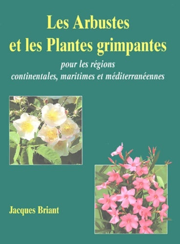 Livrenpoche : Les arbustes et les plantes grimpantes : Pour les régions continentales maritimes et méditerranéennes - Jacques Briant - Livre