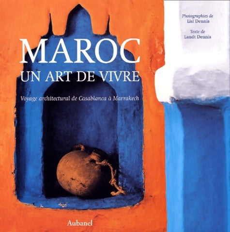 Livrenpoche : Maroc : Un art de vivre voyage architectural de casablanca à marakech - Lisl Dennis - Livre