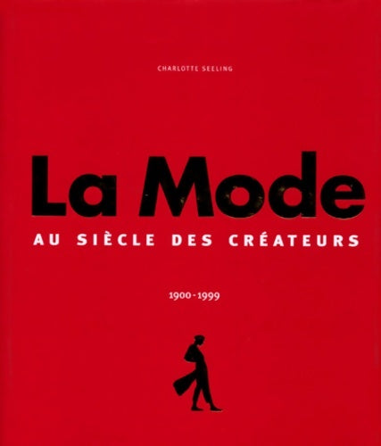 La mode 1900-1999 : Le siècle des créateurs - Charlotte Seeling - Livre