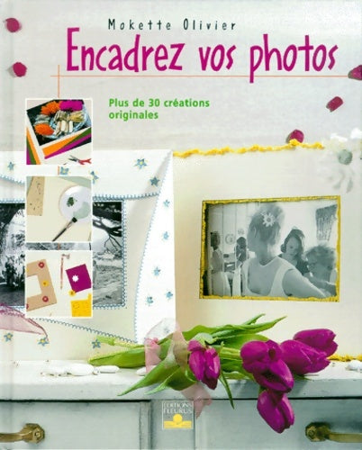Livrenpoche : Encadrez vos photos : Plus de 30 créations originales - Mokette Olivier - Livre