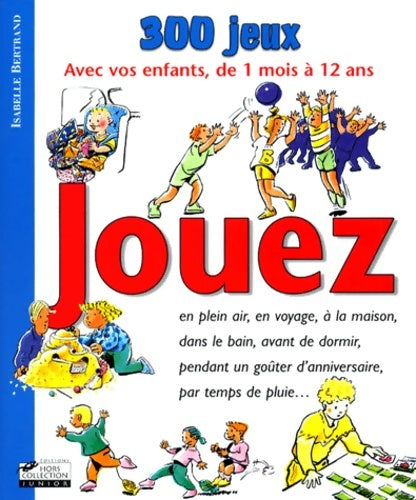 Livrenpoche : Jouez : 300 jeux pour les enfants bébé et toute la famille - Isabelle Bertrand - Livre