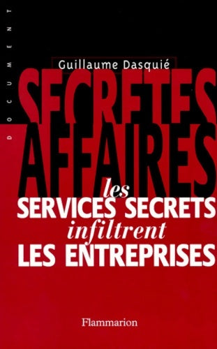Livrenpoche : Secrètes affaires : Les services secrets infiltrent les entreprises - Guillaume Dasquié - Livre