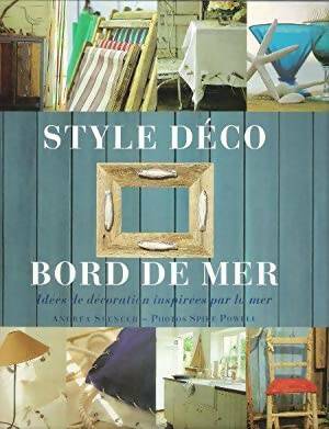 Style déco bord de mer : Idées de décoration inspirées par la mer - Andrea Spencer - Livre