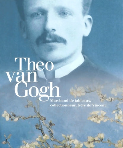 Livrenpoche : Théo van Gogh marchand de tableaux collectionneur frère de Vincent : Exposition van Gogh museum Amsterdam (24 juin-5 septembre 1999) ; musée d'Orsay Paris (27 septembre 1999-9 janvier 2000) - Collectif - Livre