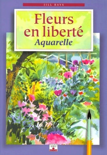 Livrenpoche : Fleurs en liberté : Aquarelles - Jill Bays - Livre