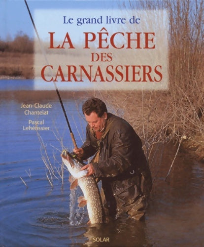 Livrenpoche : Le grand livre de la pêche des carnassiers - Jean-Claude Chantelat - Livre