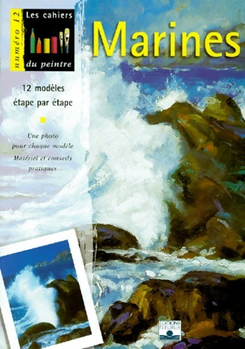 Livrenpoche : Les cahiers du peintre n°12 : Marines. 12 modèles étape par étape. Une photo pour chaque modèle. Matériel et conseils pratiques - Fleurus - Livre