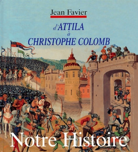 Livrenpoche : Notre histoire : D'attila à Christophe colomb - Jean Favier - Livre