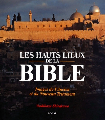 Livrenpoche : Les hauts lieux de la bible. Images de l'ancien et du nouveau testament - Yoshikazu Shirakawa - Livre