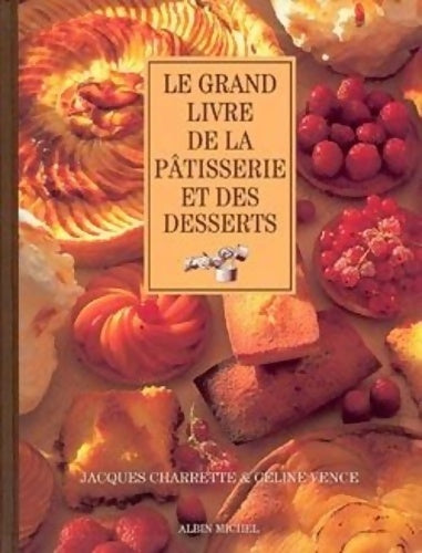 Livrenpoche : Le grand livre de la pâtisserie et des desserts - Céline Vence, Jacques Charrette - Livre