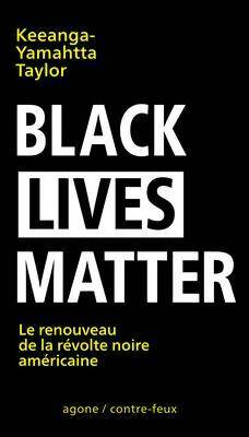 Livrenpoche : Black lives matter. Le renouveau de la révolte noire américaine - Keeanga-Yamahtta Taylor - Livre