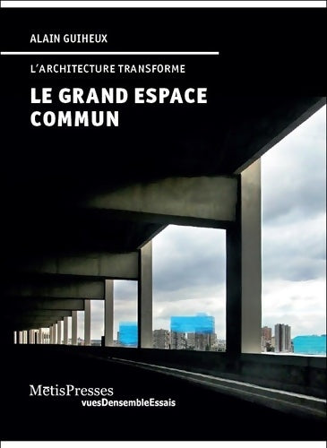 Livrenpoche : Le grand espace commun. L'architecture transforme - Alain Guiheux - Livre