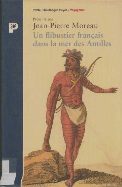 Livrenpoche : Un flibustier français dans la mer des Antilles : 1618-1620 relation d'un voyage infortuné fait aux indes occidentales par le capitaine fleury avec la description de quelques îles qu'on y rencontre - J-P Moreau - Livre