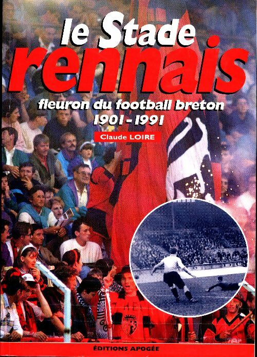 Livrenpoche : Le stade rennais : Fleuron du football breton 1901-1991 - Claude Loire - Livre
