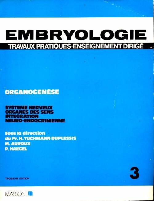 Livrenpoche : Embryologie 3e édition. Organogenèse système nerveux organes des sens intégration neuro-endocrinienne Tome III - Tuchmann-Duplessis - Livre