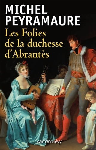 Livrenpoche : Les folies de la duchesse d'Abrantes - Michel Peyramaure - Livre