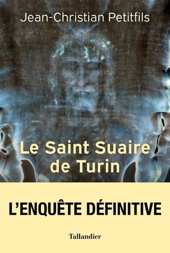 Livrenpoche : Le saint suaire de turin : Témoin de la passion de Jésus-Christ - Jean-Christian Petitfils - Livre