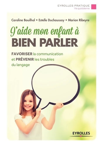 Livrenpoche : J'aide mon enfant à bien parler : Favoriser la communication et prévenir les troubles du langage - Caroline Bouilhol - Livre