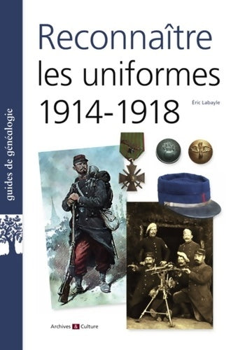 Livrenpoche : reconnaître les uniformes 1914-1918 - Eric Labayle - Livre