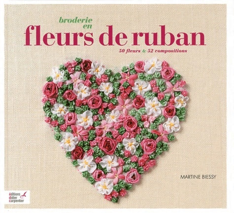 Livrenpoche : Broderie en fleurs de ruban : 50 fleurs & 52 compositions - Martine Biessy - Livre