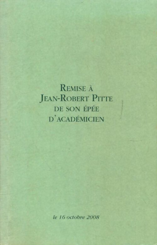 Livrenpoche : Remise à Jean-Robert Pitte de son épée d'académicien - Jean-Robert Pitte - Livre