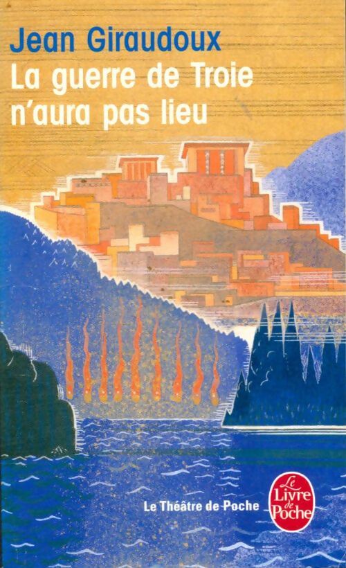 Livrenpoche : La guerre de Troie n'aura pas lieu - Jean Giraudoux - Livre